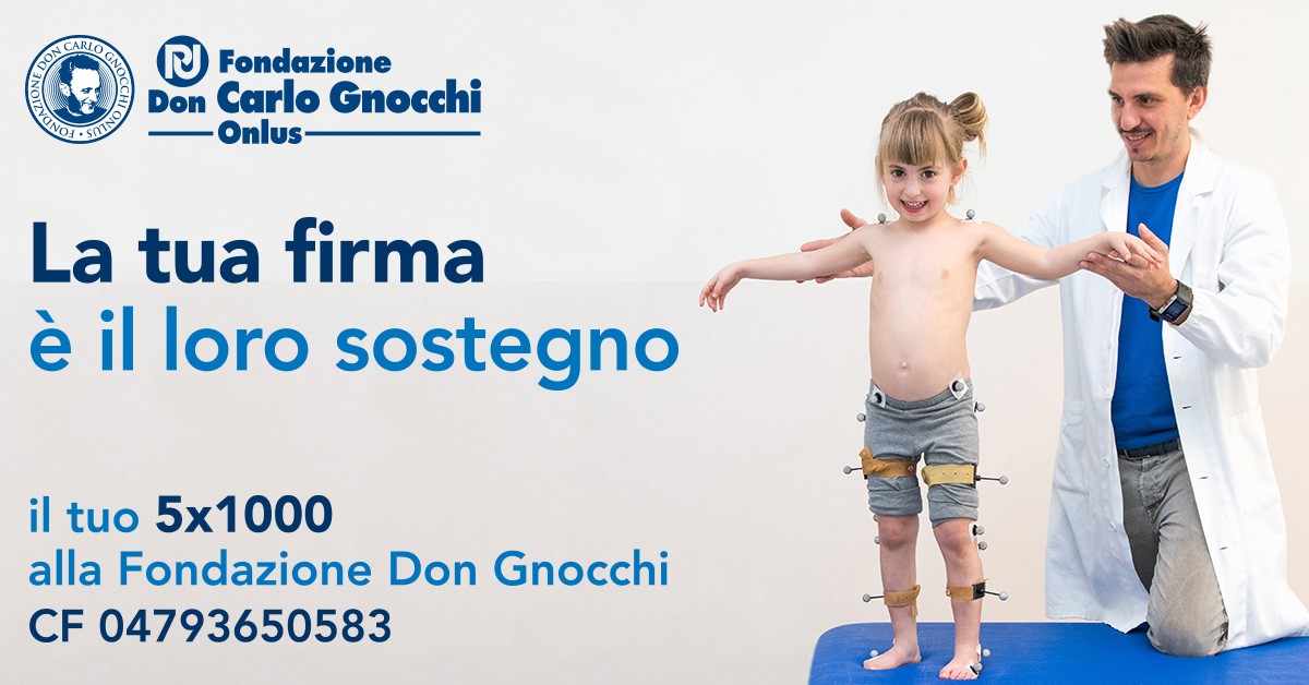 Destina il tuo 5x1000 alla Fondazione Don Gnocchi. Codice Fiscale 04793650583