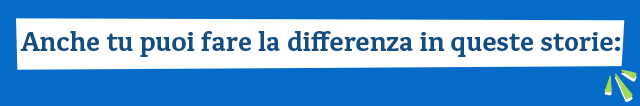 Anche tu puoi fare la differenza