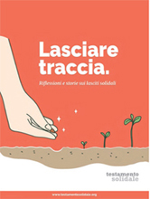 "Lasciare traccia", storie e riflessioni per promuovere  il testamento solidale