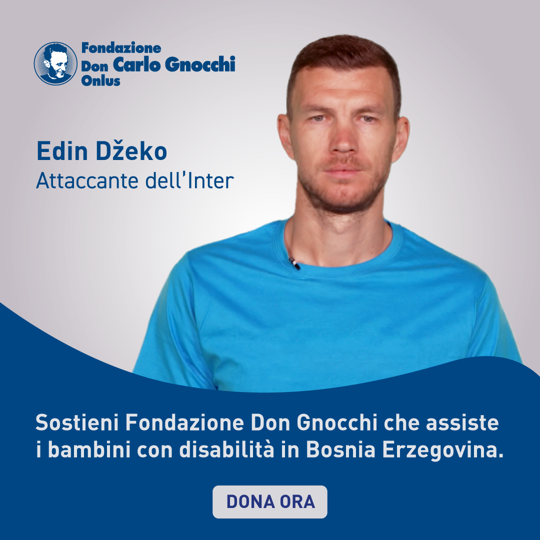 Edin Dzeko, attaccante dell'inter, ti invita a sostenere Fondazione Don Gnocchi che assiste i bambini con disabilità in Boosnia ed Erzegovina
